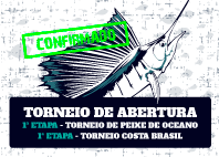 Torneio de Abertura, 1ª Etapa Torneio de Peixe de Oceano e 1ª Etapa Torneio Costa Brasil - ETAPA CONFIRMADA